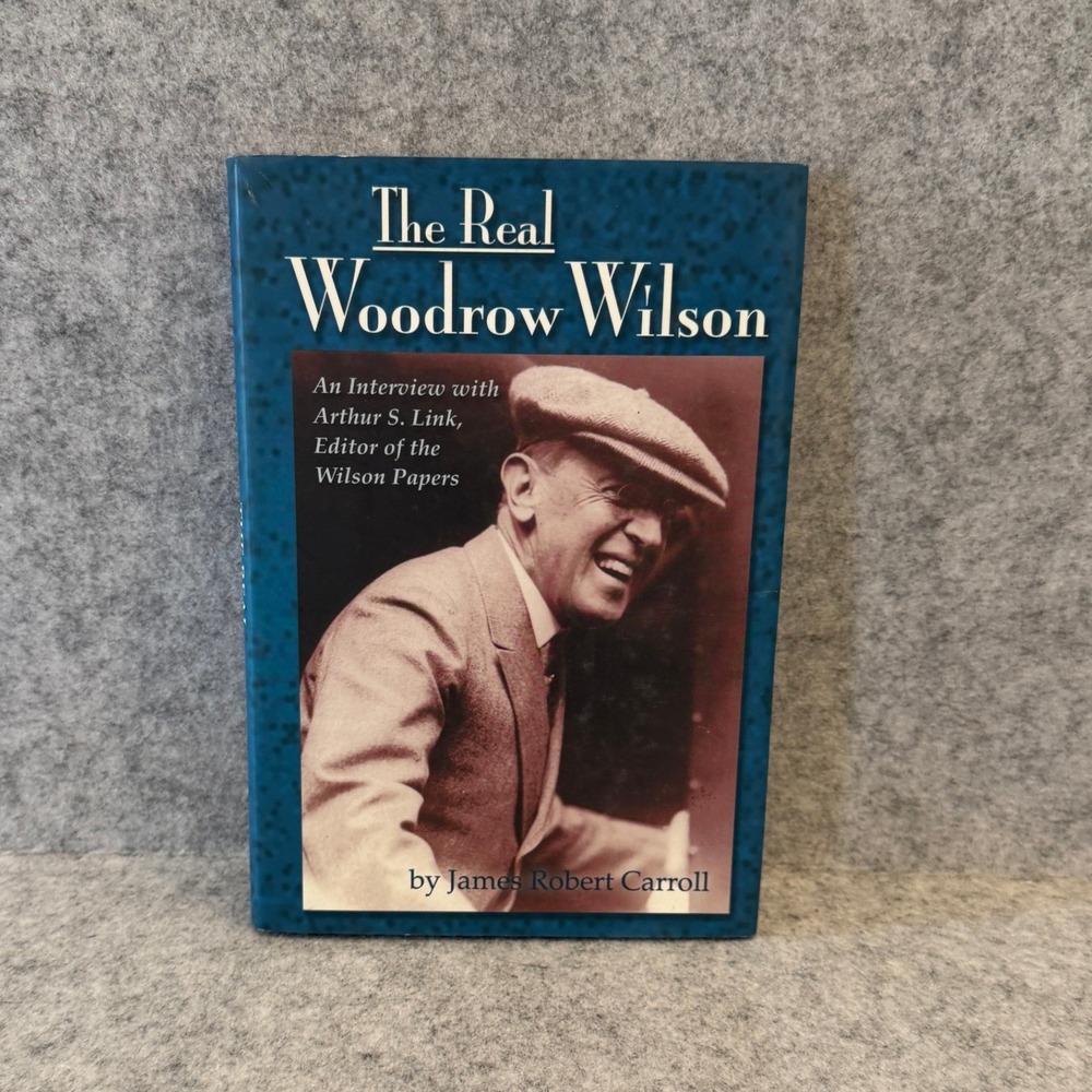 The Real Woodrow Wilson:An Interview with Arthur S. Link by James Robert Carroll